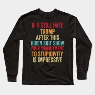 U Still Hate Trump after This Biden Long Sleeve T-Shirt